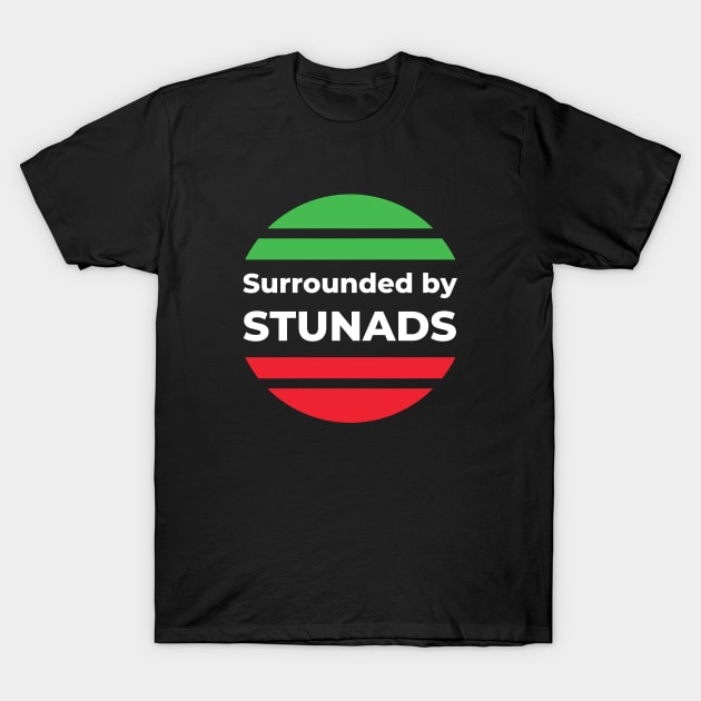 Funny Saying - Surrounded by Stunads T-Shirt by GROOVYUnit